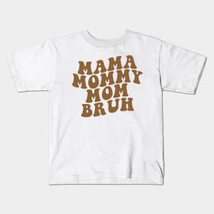 Mama Mommy Mom Bruh Shirt, Mama Shirt, Sarcastic Mom Shirt, Funny Bruh Shirt, Funny Sarcasm Mom Gift, Sarcastic Quotes Tee, Mother's Day Kids T-Shirt